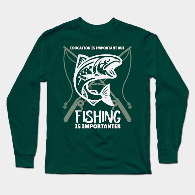 Education is Important but Fishing is Importanter Long Sleeve T-Shirt by Marius Andrei Munteanu